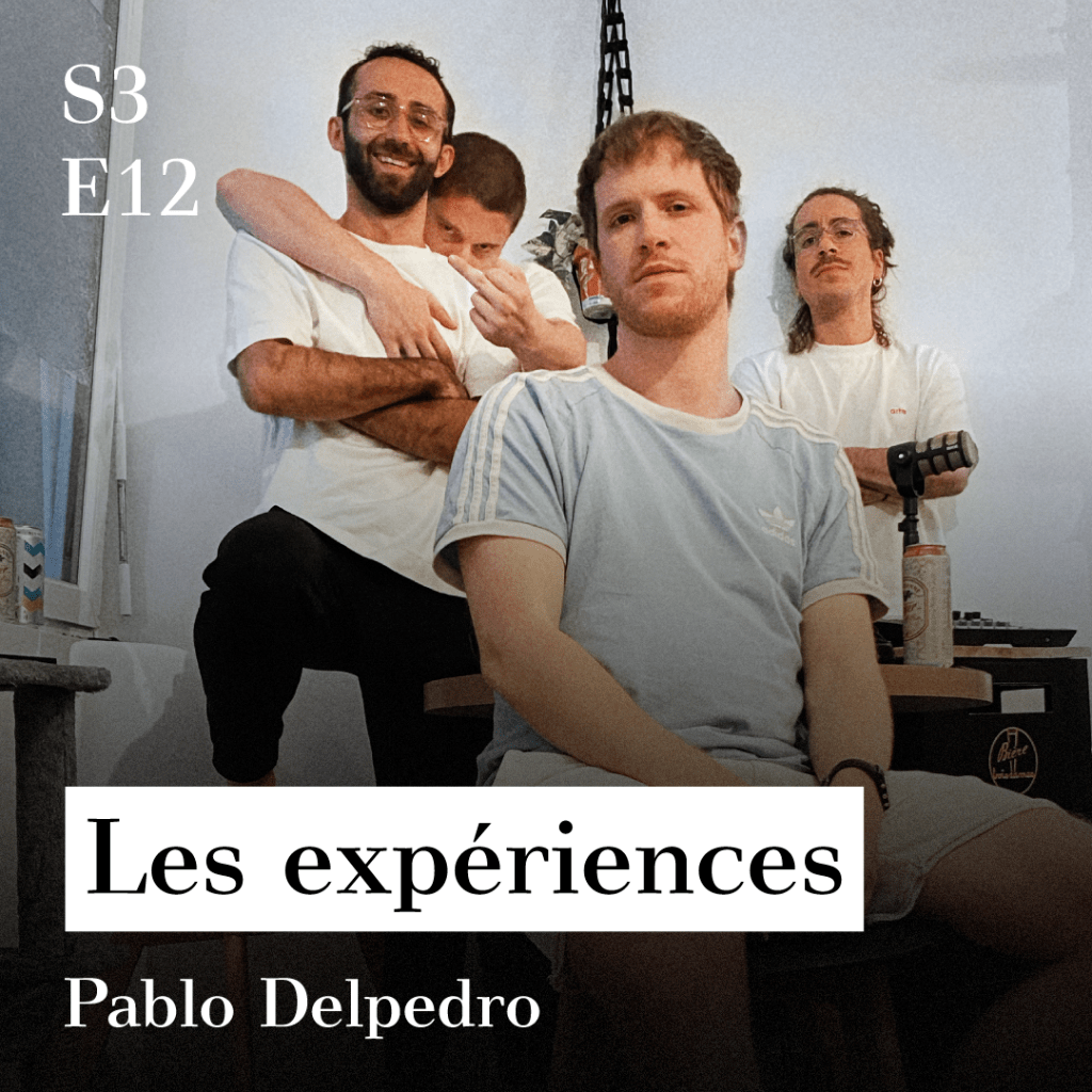 S3-E12 - Les exp&eacute;riences (avec Pablo Delpedro)