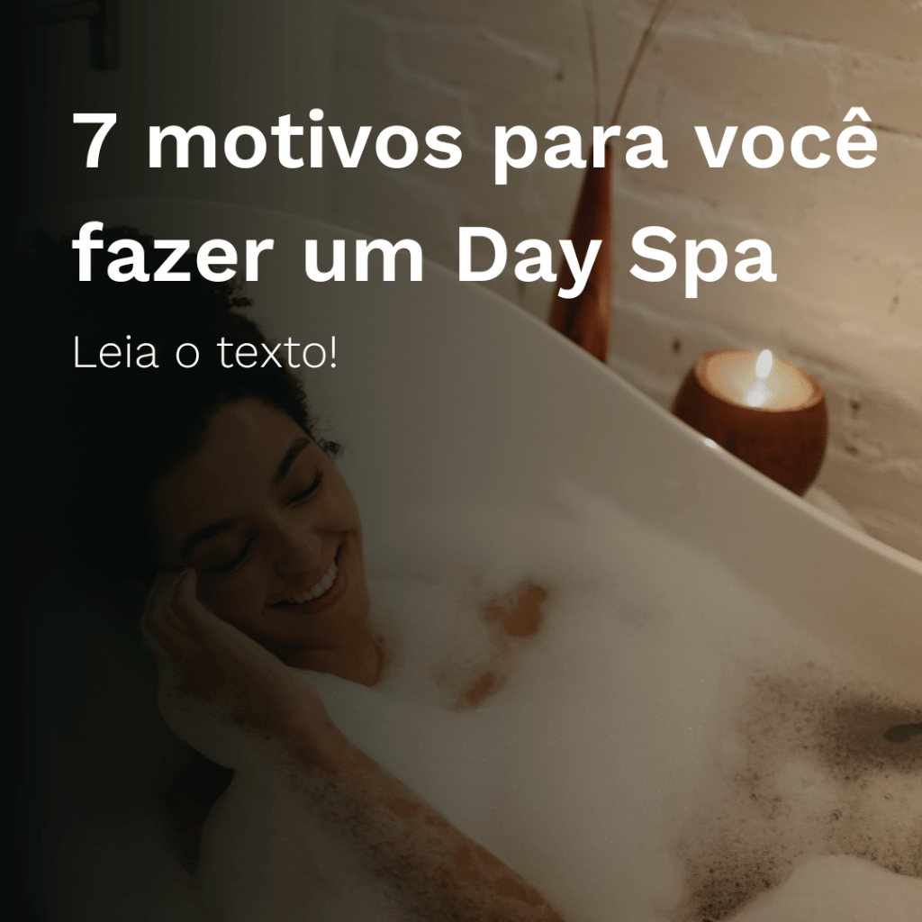 7 motivos para voc&ecirc; fazer um Day Spa
