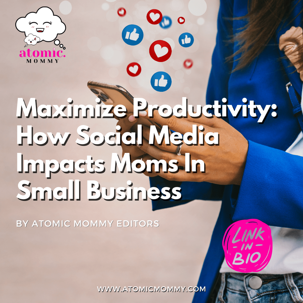 Maximize Productivity: How Social Media Impacts Moms in Small Business