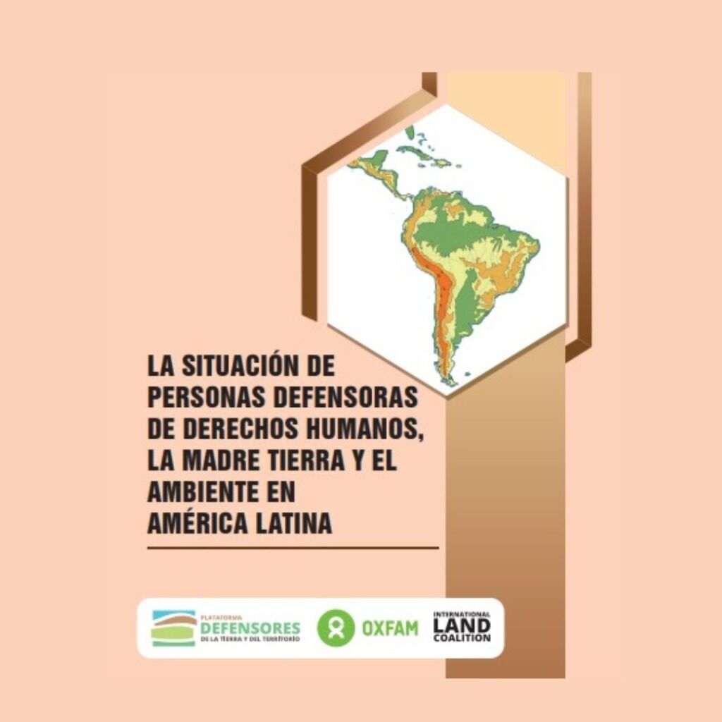 La situaci&oacute;n de personas defensoras de derechos humanos, la madre tierra y el ambiente en Am&eacute;rica Latina