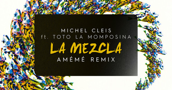 Michel Cleis, AM&Eacute;M&Eacute; - La Mezcla (AM&Eacute;M&Eacute; Remix)