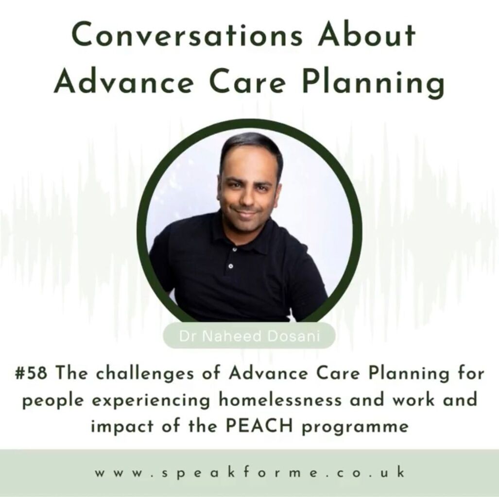 Speak for me Podcast: #58 The challenges of Advance Care Planning for people experiencing homelessness and work and impact of the PEACH programme with Dr Naheed Dosani