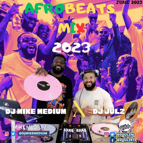 Afrobeats Mix 2023 | Dj Mike Medium X Dj Julz (Audio)