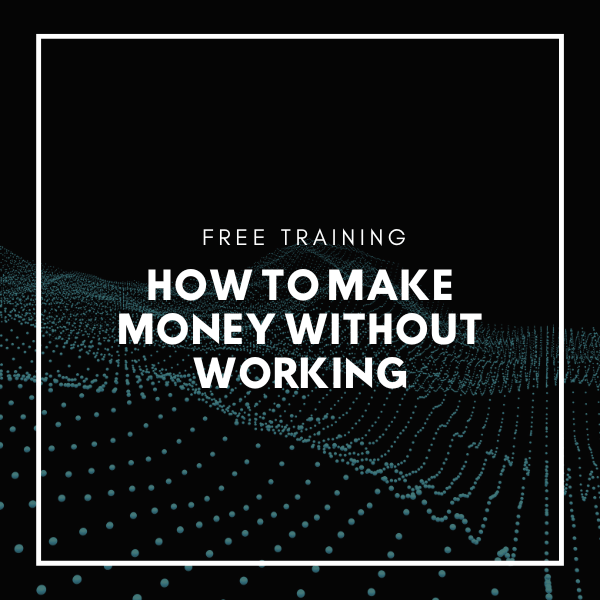 FREE Training - How To Make Money Without Working