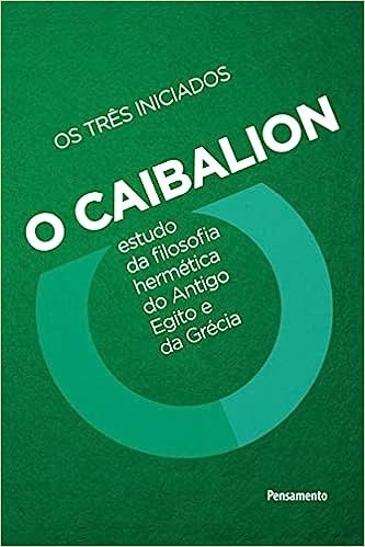 O Caibalion: Estudo da filosofia herm&eacute;tica do antigo Egito e da Gr&eacute;cia