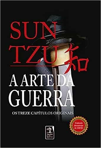A Arte da Guerra - Sun Tzu: Os treze cap&iacute;tulos completos