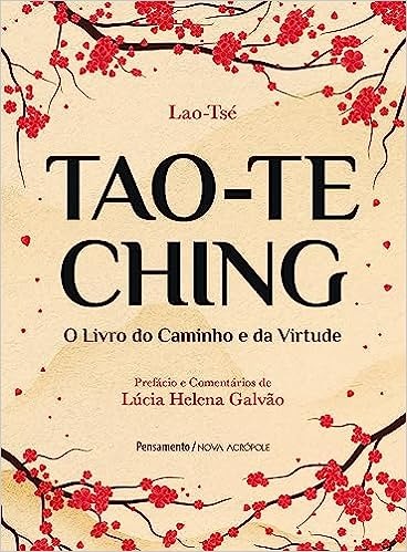 Tao-te Ching - Lao-Ts&eacute;: O livro do Caminho e da Virtude
