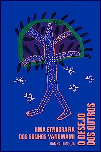 O desejo dos outros: Uma etnografia dos sonhos Yanomami