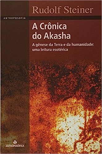 A Cr&ocirc;nica do Akasha - Rudolf Steiner