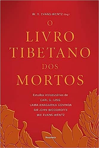 Bardo Thodol: O Livro Tibetano dos Mortos: Experi&ecirc;ncias P&oacute;s-morte no Plano do Bardo, Segundo a Vers&atilde;o do Lama Kazi Dawa-Samdup