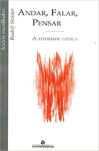 Andar, Falar e Pensar - Rudolf Steiner