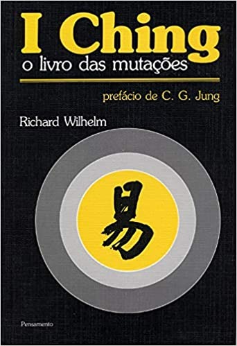 I Ching: O Livro das Muta&ccedil;&otilde;es - Richard Wilhelm e Pref&aacute;cio de C. G. Jung