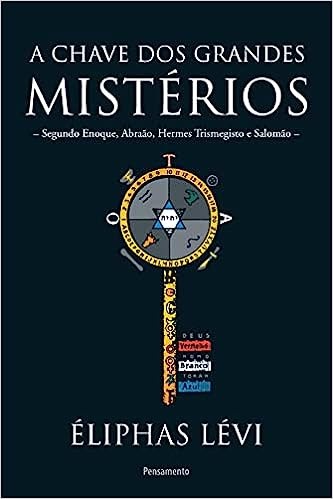 A chave dos grandes mist&eacute;rios - &Eacute;liphas L&eacute;vi