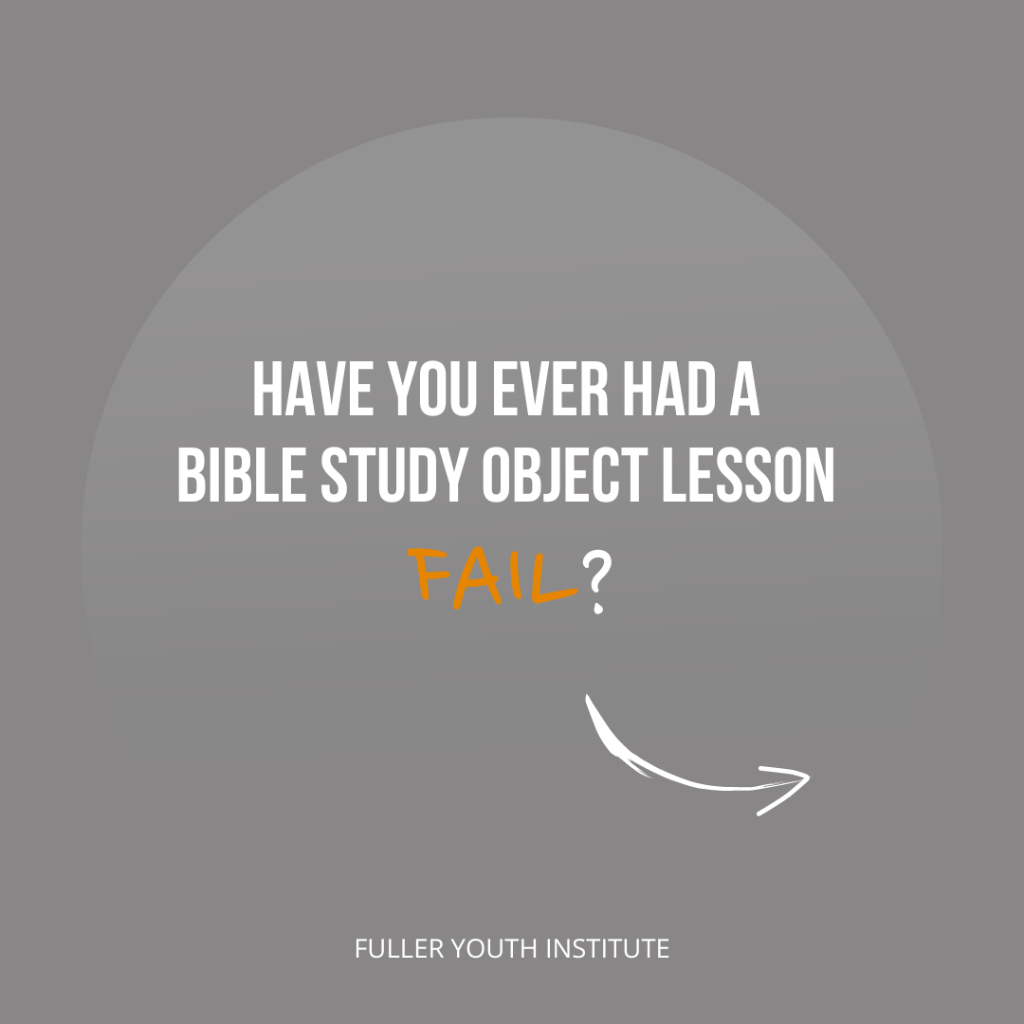 Have you ever had a Bible Study object lesson fail?