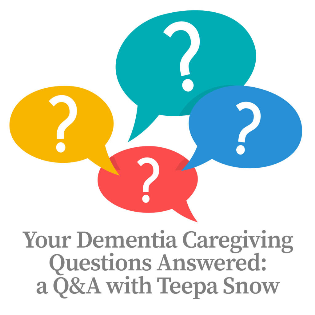Your Dementia Caregiving Questions Answered: a Q&A with Teepa Snow
