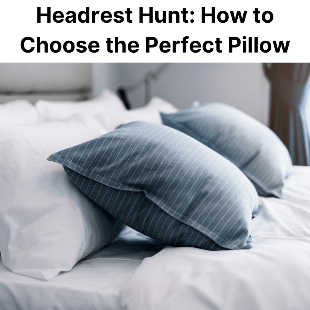 Headrest Hunt: How to Choose the Perfect Pillow