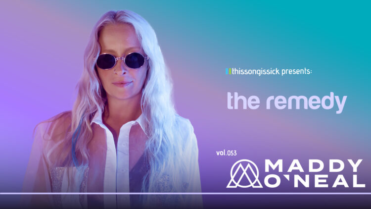 ThisSongIsSick Presents The Remedy Vol. 053: Maddy O&rsquo;Neal