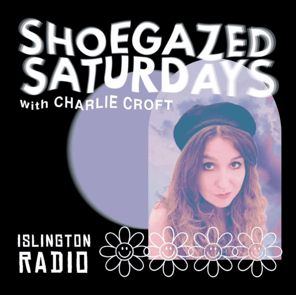 SHOEGAZED SATURDAYS | EP. 42 | ISLINGTON RADIO