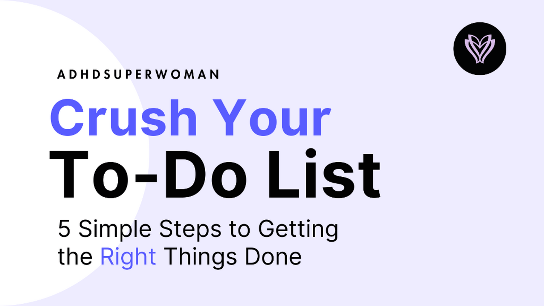 Crush Your To-Do List: 5 Simple Steps to Getting the Right Things Done
