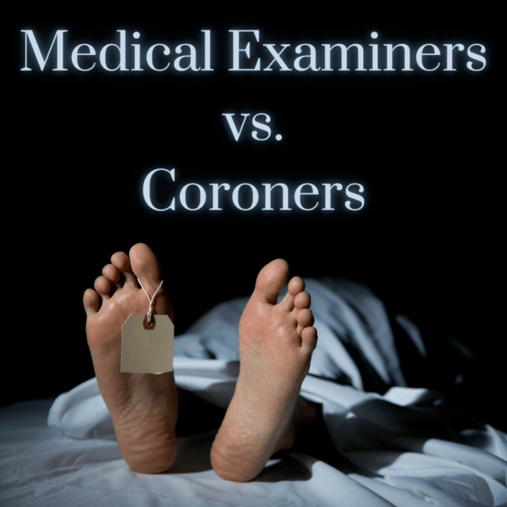 Death Investigations: Coroners vs. Medical Examiners