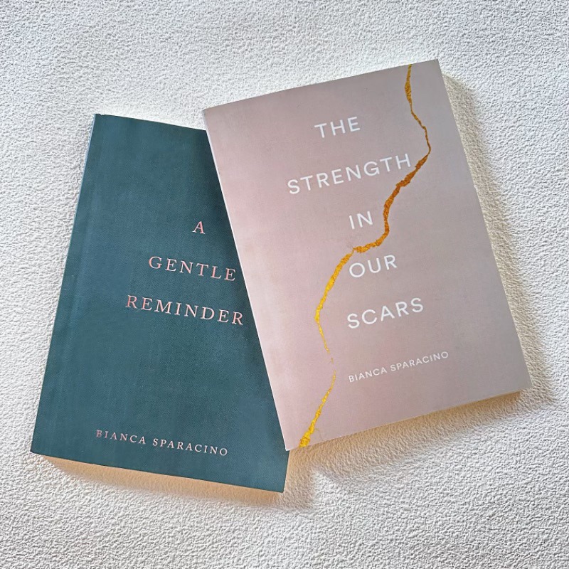 The strength in our scars and A gentle reminder by Bianca Sparacino