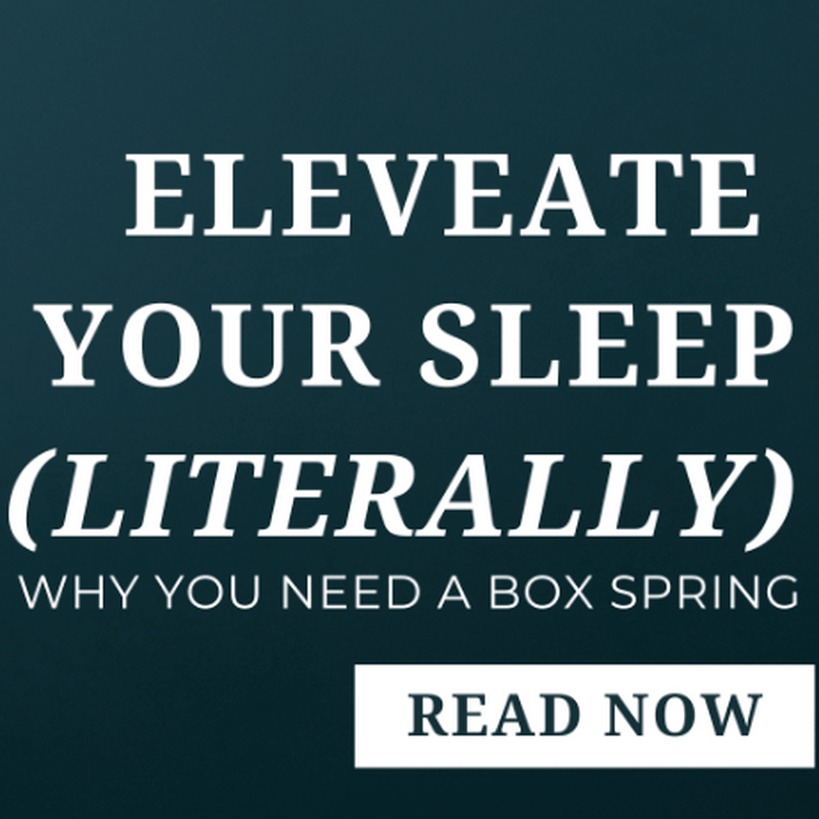 Elevate Your Sleep (literally): Why You Need A Box Spring