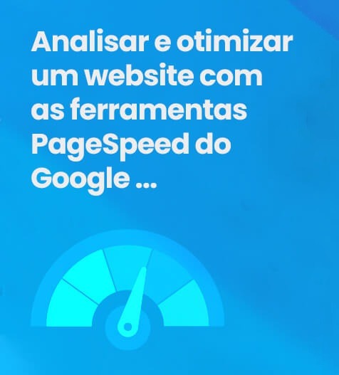 Analisar e otimizar um website com as ferramentas PageSpeed do Google - Spot Digital