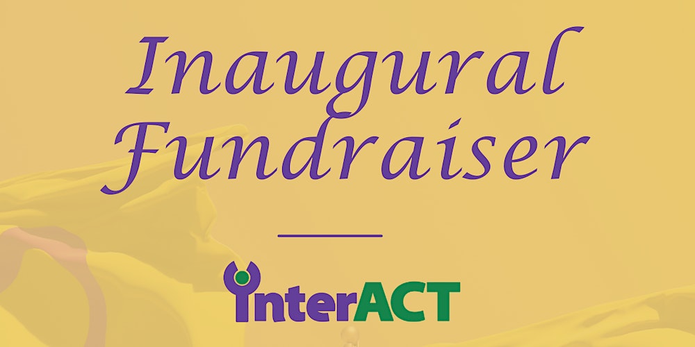 Inaugural Fundraiser for interACT