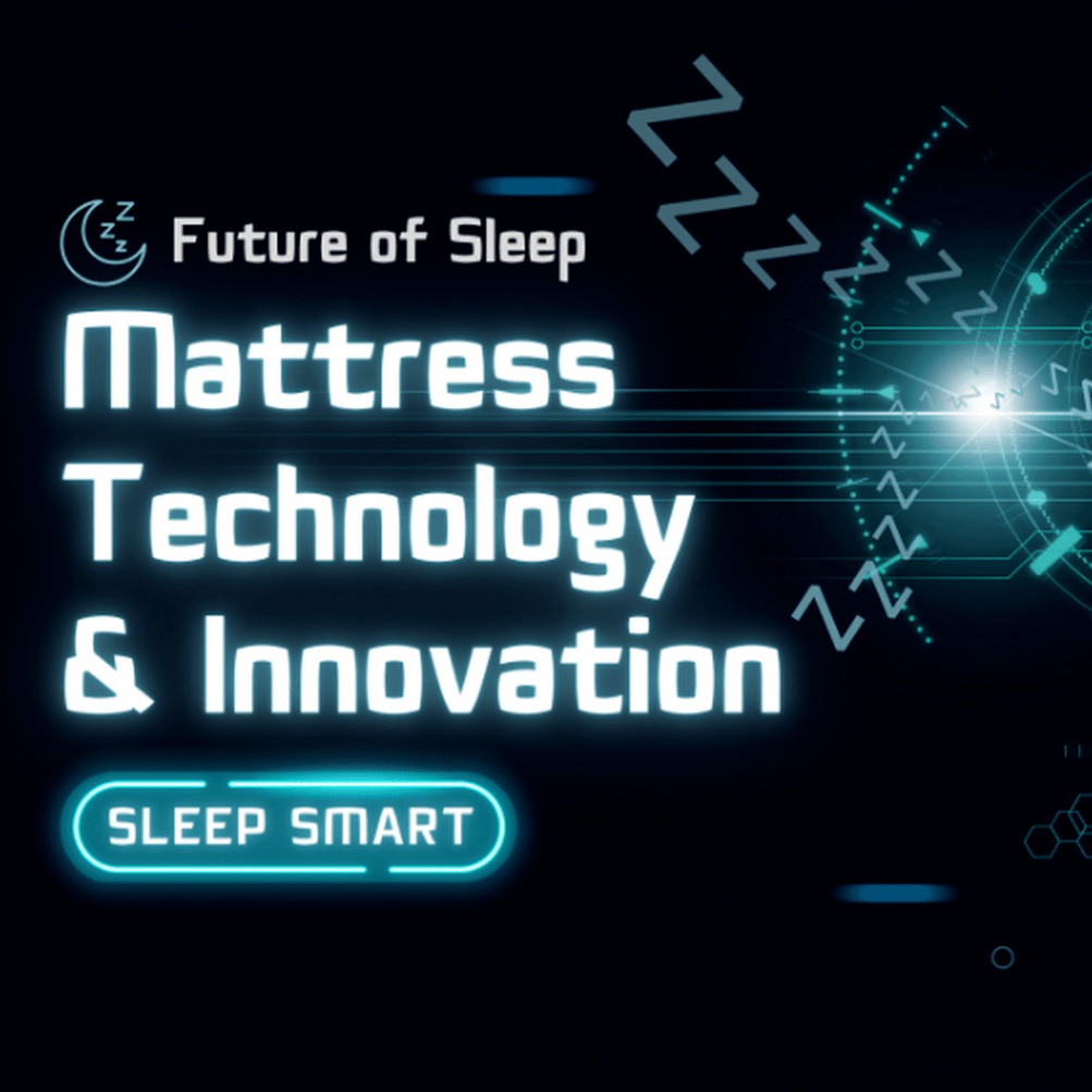 The Future of Sleep: Mattress Innovation and Technology