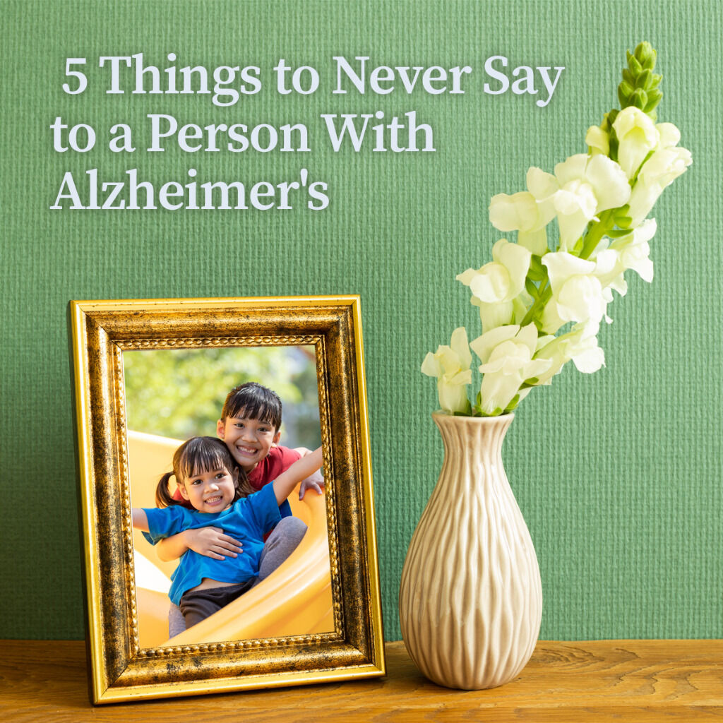  5 Things to Never Say to a Person With Alzheimer's