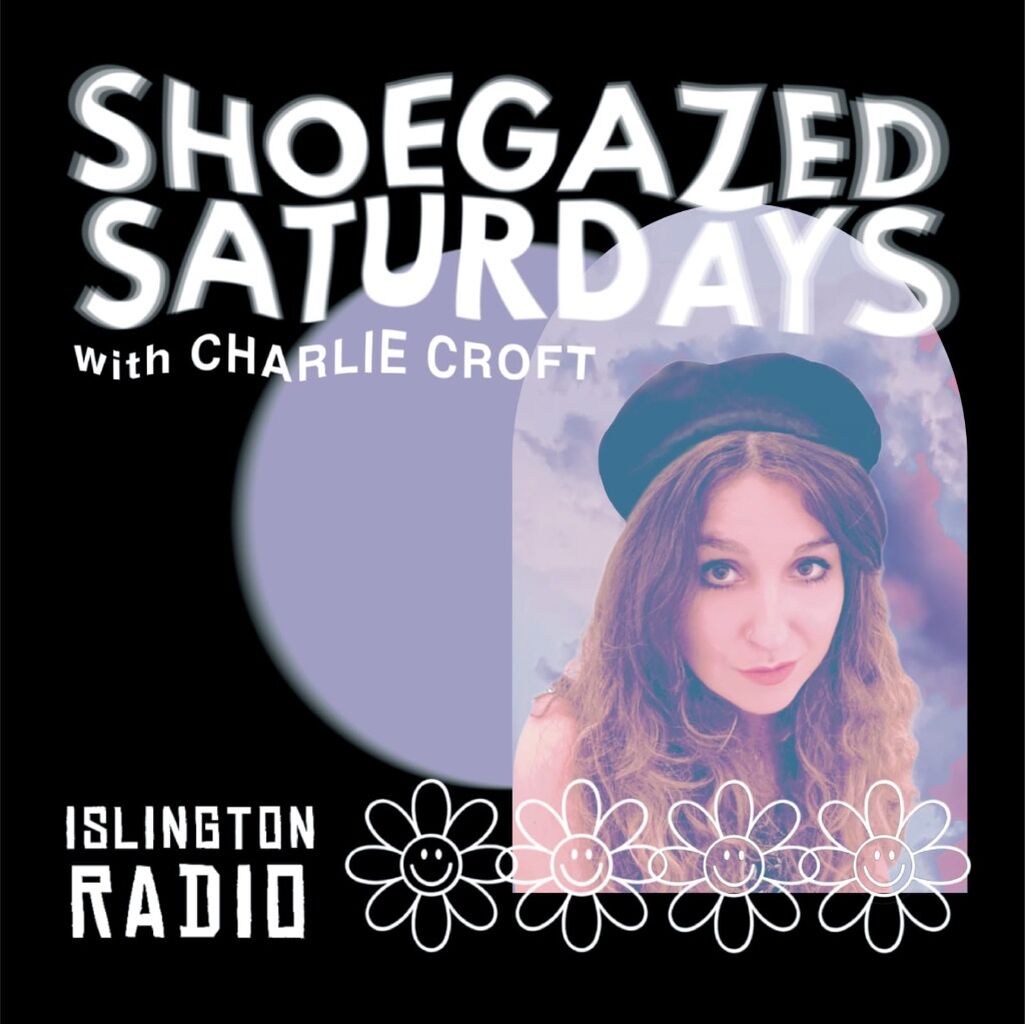 SHOEGAZED SATURDAYS | EP. 43 | ISLINGTON RADIO
