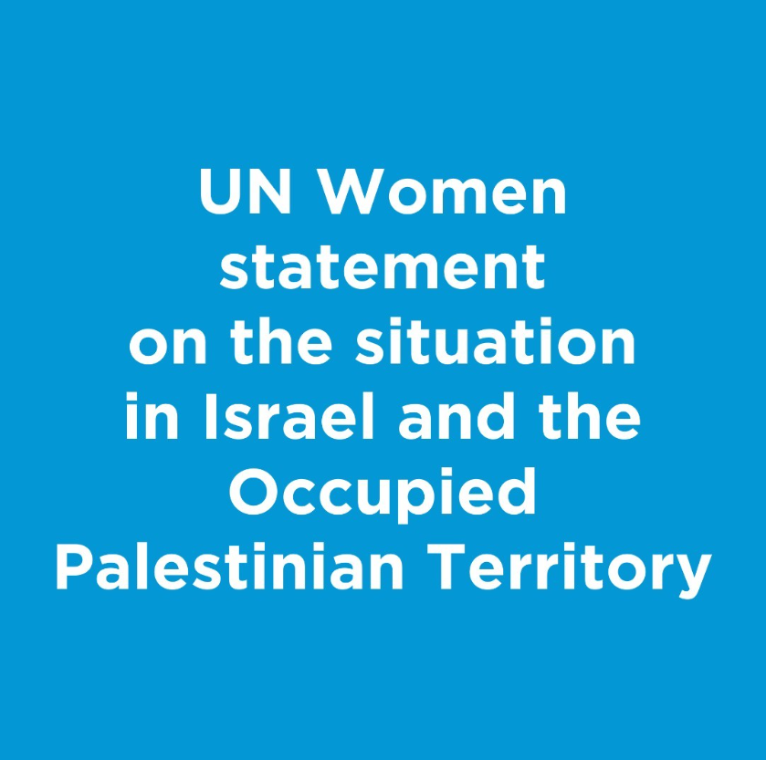 UN Women statement on the situation in Israel and the Occupied Palestinian Territory