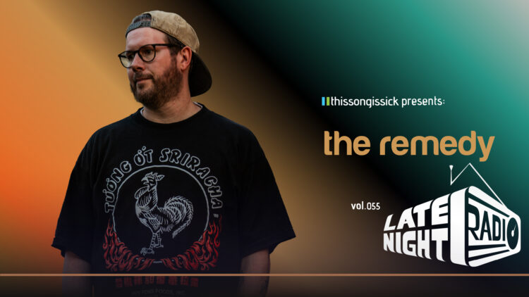 ThisSongIsSick Presents The Remedy Vol. 055: Late Night Radio