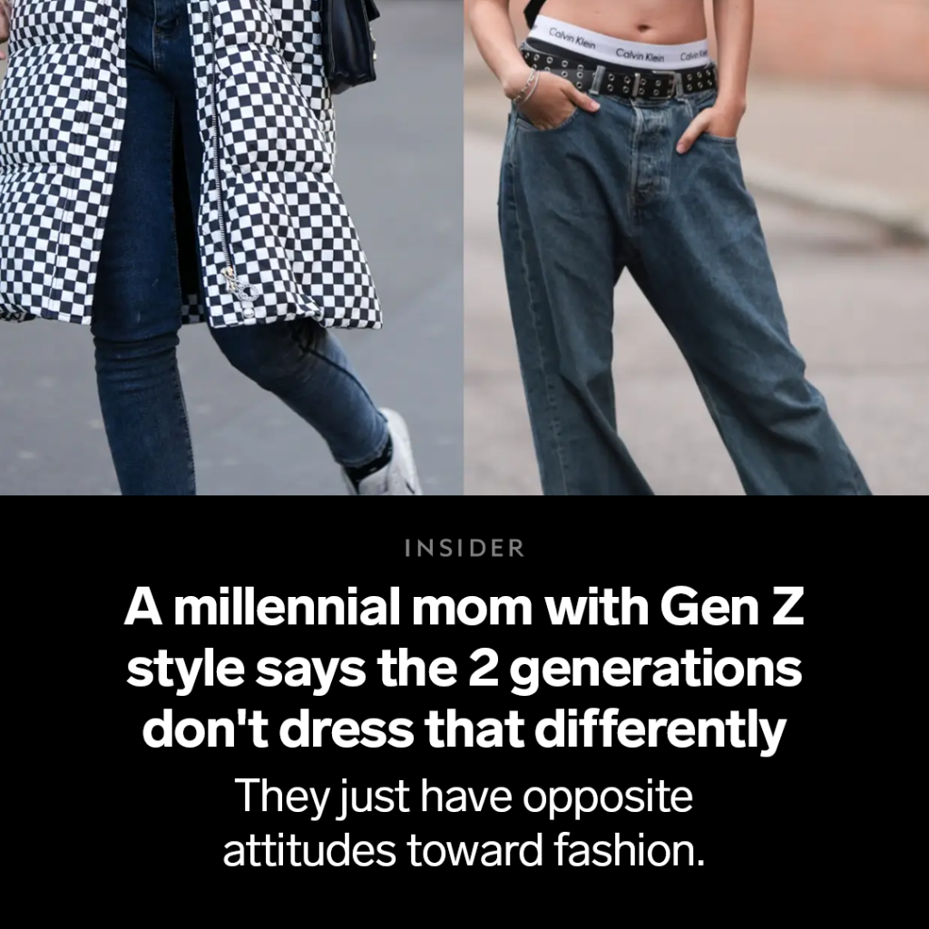 A millennial mom with Gen Z style says the 2 generations don't dress that differently. They just have opposite attitudes toward fashion.