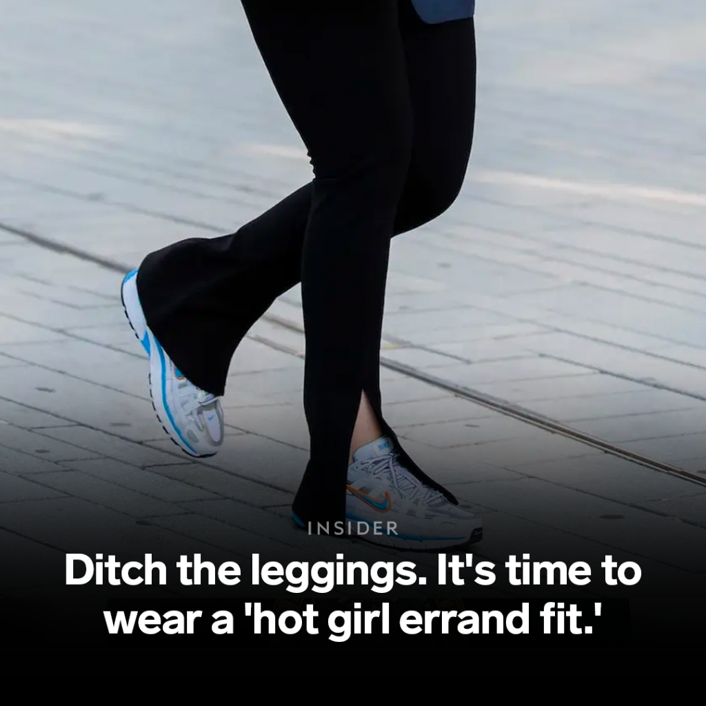 Ditch the leggings. It's time to wear a 'hot girl errand fit.'