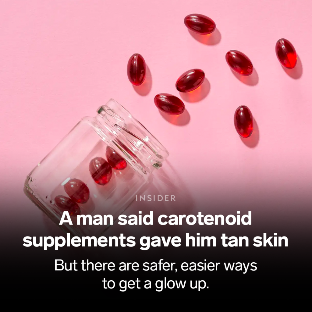 A man said carotenoid supplements gave him tan skin &mdash; but there are safer, easier ways to get a glow up