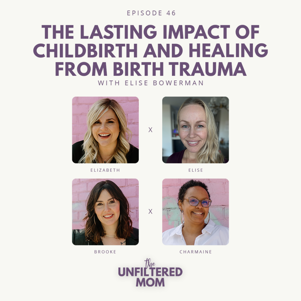 46 | &lrm;The Unfiltered Mom: The Lasting Impact of Childbirth and Healing from Birth Trauma with Elise Bowerman