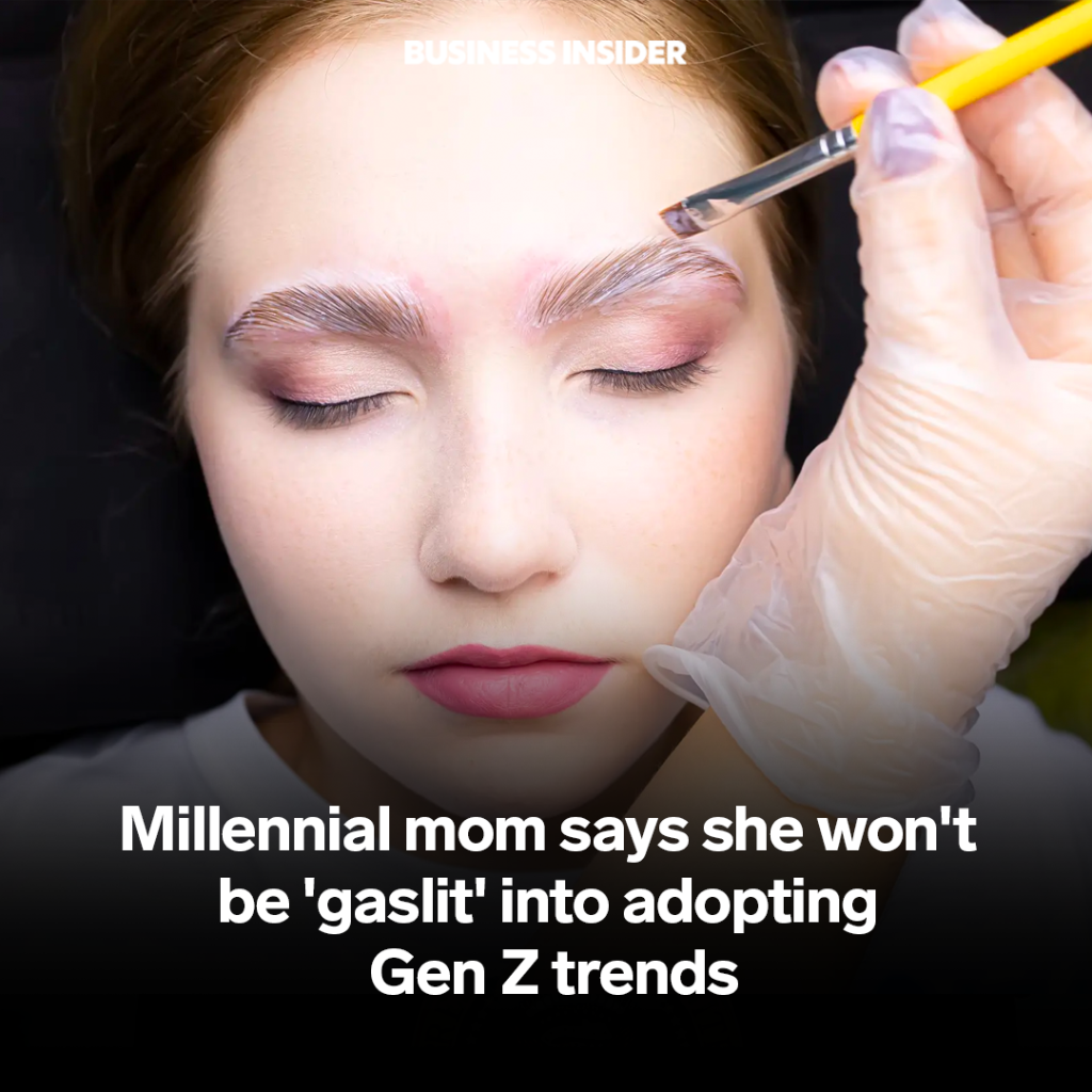 From 'chunky' dad shoes to laminated eyebrows, a millennial mom broke down the Gen Z trends she said she won't be 'gaslit' into adopting