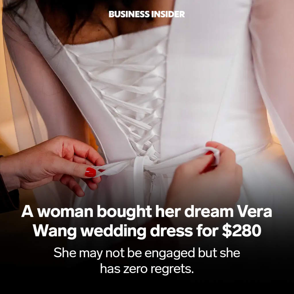 A woman bought her dream Vera Wang wedding dress for $280. She may not be engaged but she has zero regrets.