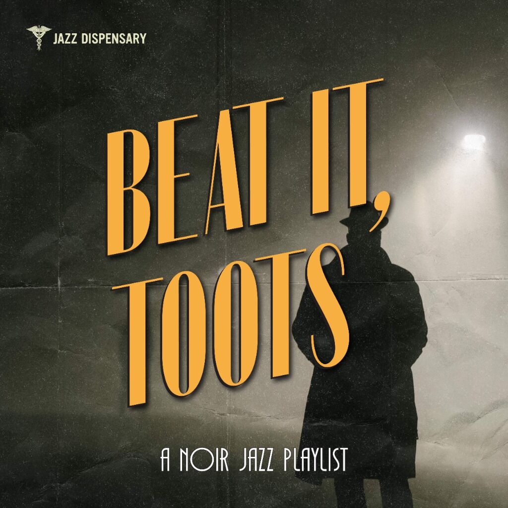 LISTEN TO BEAT IT, TOOTS - A NOIR JAZZ PLAYLIST