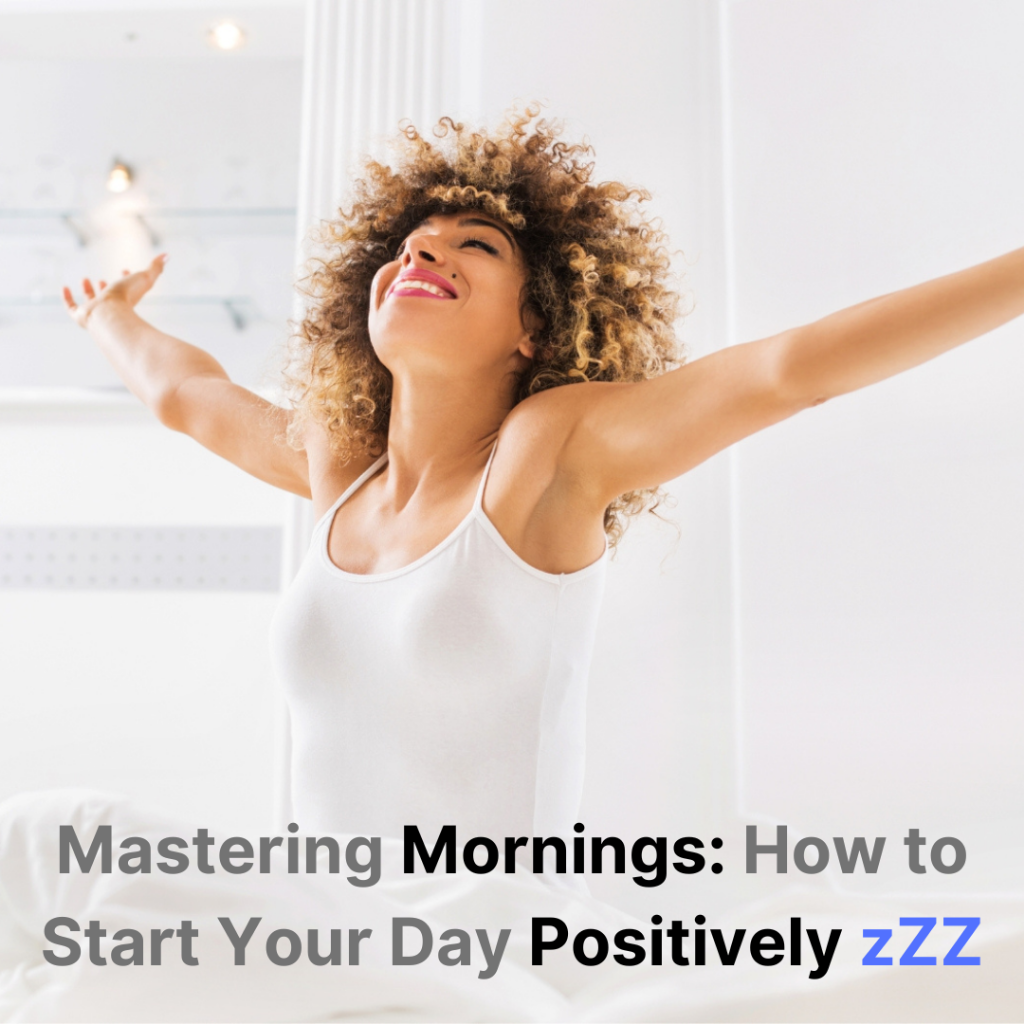 Mastering Mornings: How to Start Your Day Positively