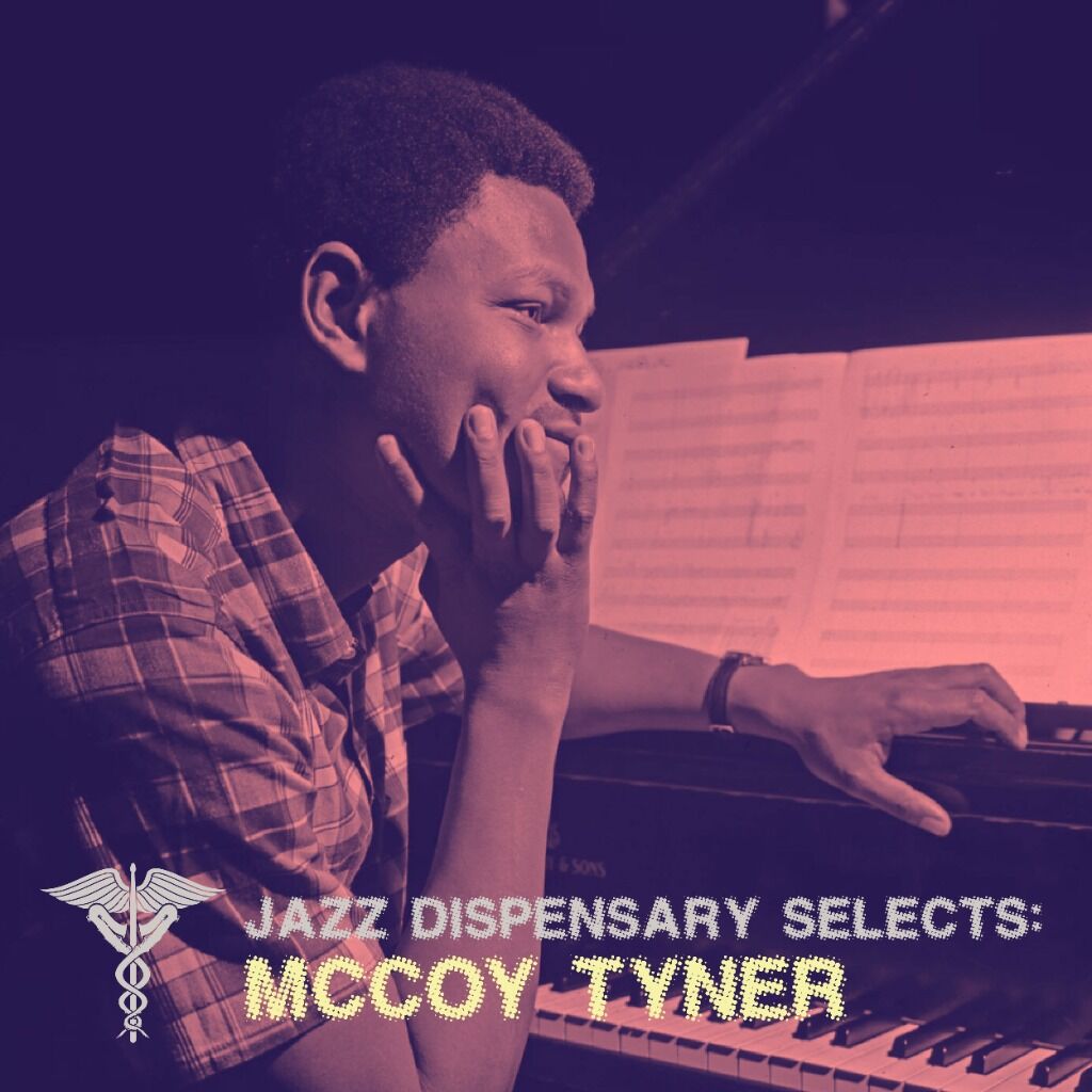 LISTEN TO JAZZ DISPENSARY SELECTS: MCCOY TYNER