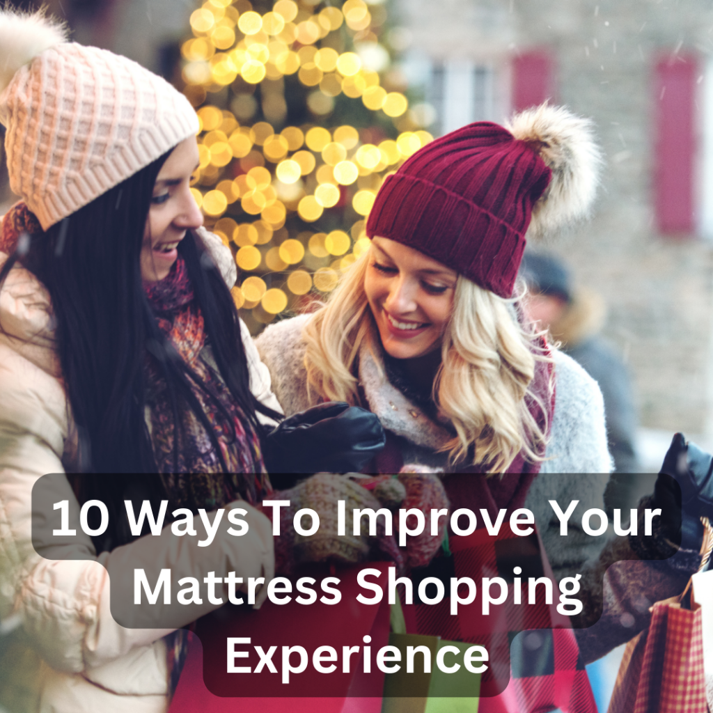 10 Ways To Improve Your Mattress Shopping Experience