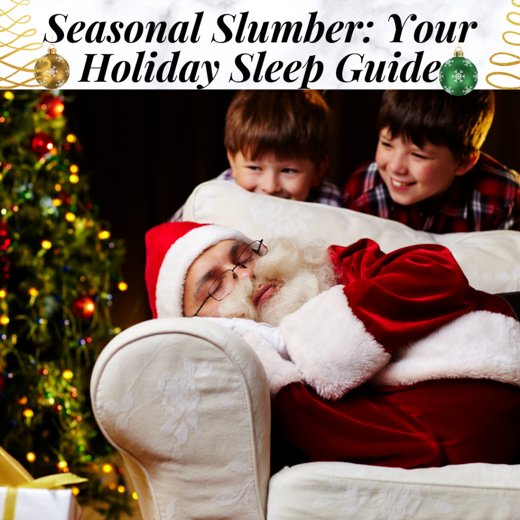 Seasonal Slumber: Your Holiday Sleep Guide