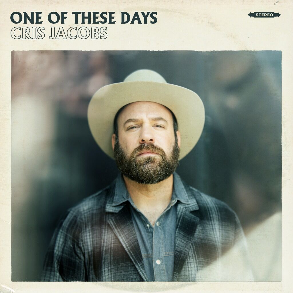 CRIS JACOBS RETURNS ON APRIL 26TH WITH INSPIRING NEW ALBUM, ONE OF THESE DAYS