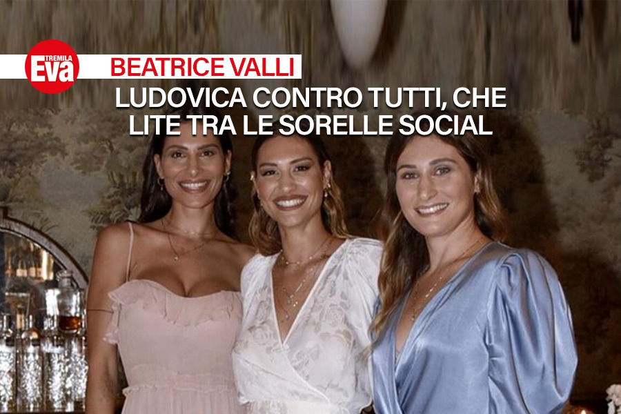 Che lite tra le sorelle Valli: Beatrice compie gli anni e non invita Ludovica, che &egrave; furiosa e sui social se la prende anche con Eleonora - EvaTremila