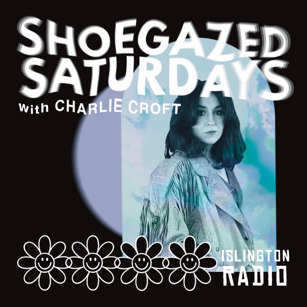 SHOEGAZED SATURDAYS | EP 46 | ISLINGTON RADIO