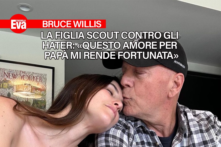 Bruce Willis sta male ma il suo video &egrave; dolcissimo: la figlia Scout non vuole dimenticare mai questi momenti con il padre ma non tutto il web &egrave; d'accordo - EvaTremila
