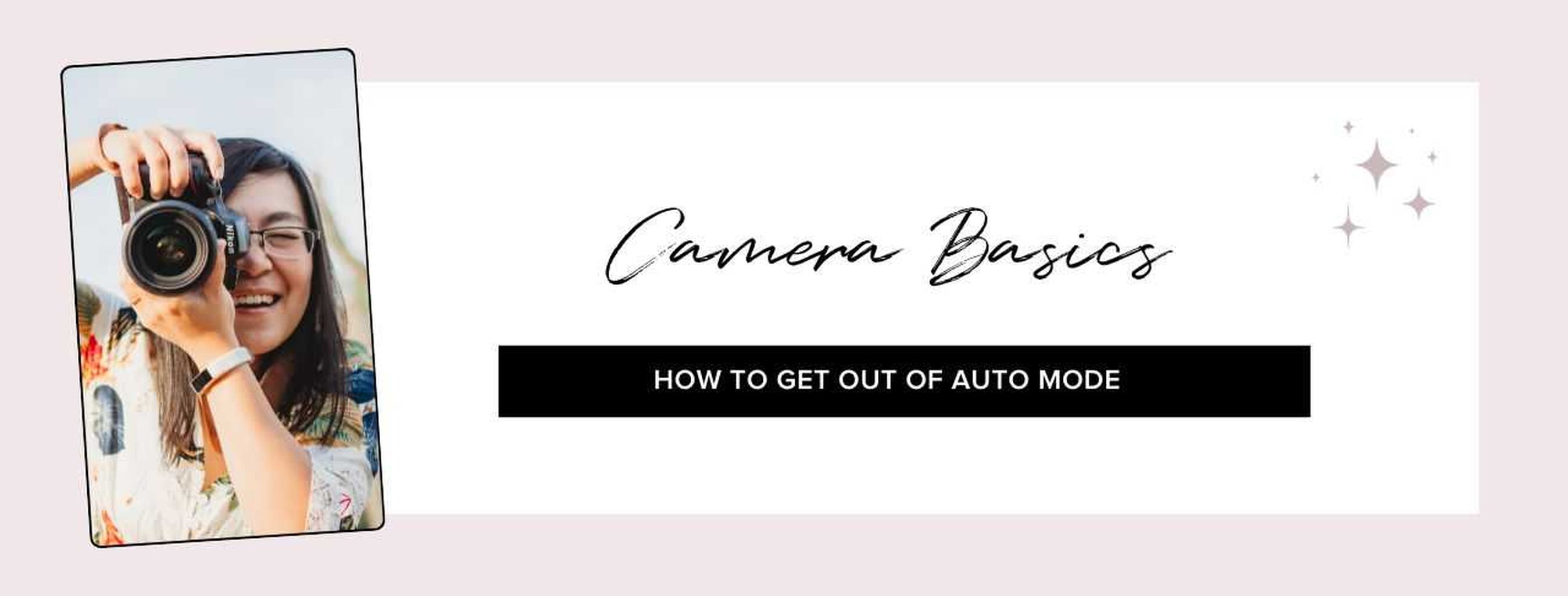 Camera Basics: How to Get Out of Auto Mode