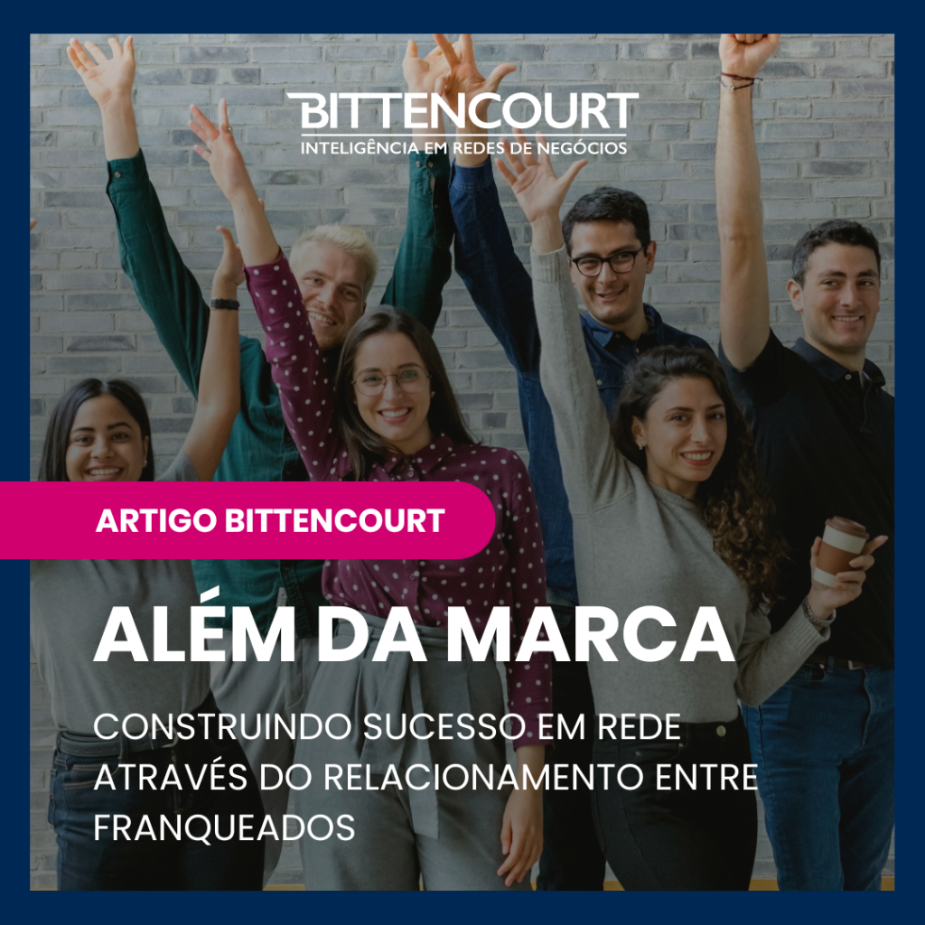 Al&eacute;m da Marca: Construindo Sucesso em Rede atrav&eacute;s do Relacionamento entre franqueados